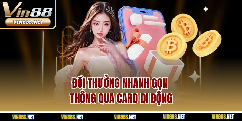Đổi thưởng nhanh gọn thông qua card di động